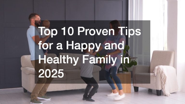 Top 10 Proven Tips for a Happy and Healthy Family in 2025