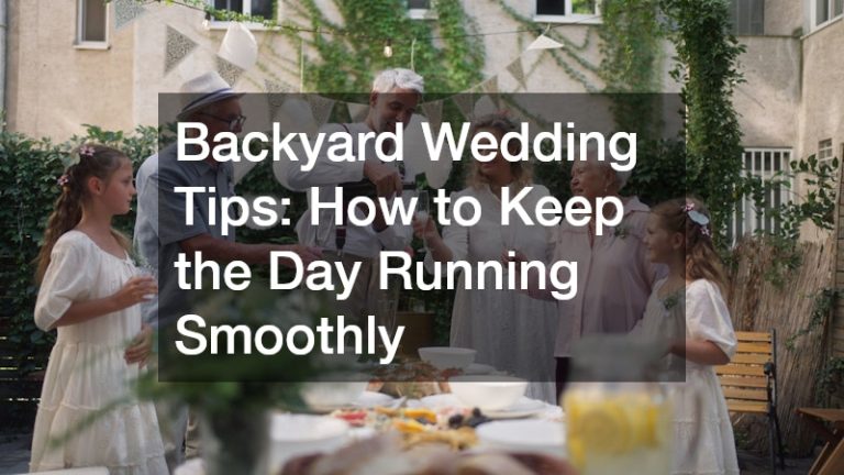Backyard Wedding Tips  How to Keep the Day Running Smoothly