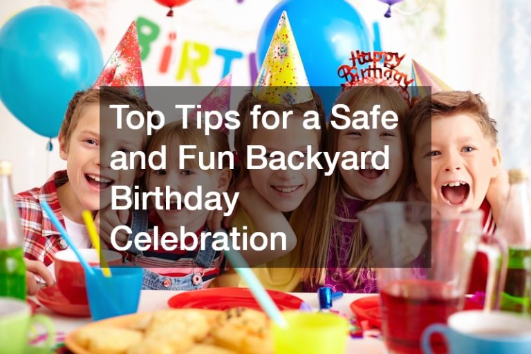 Top Tips for a Safe and Fun Backyard Birthday Celebration