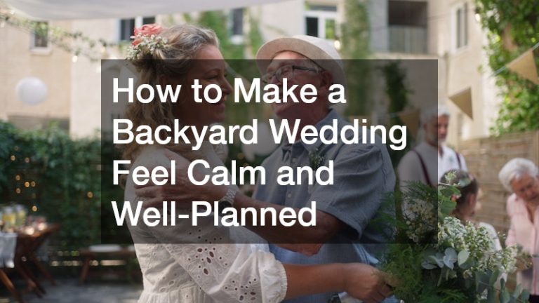 How to Make a Backyard Wedding Feel Calm and Well-Planned