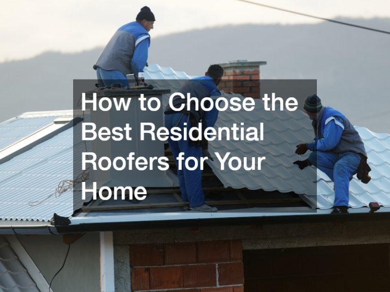 How to Choose the Best Residential Roofers for Your Home