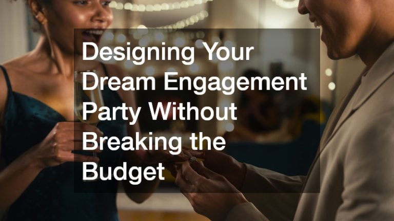 Designing Your Dream Engagement Party Without Breaking the Budget