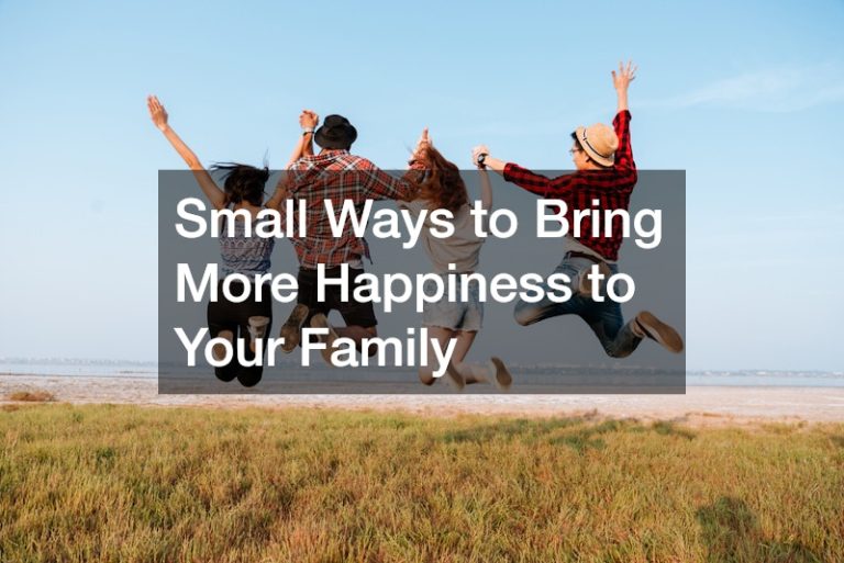 Small Ways to Bring More Happiness to Your Family